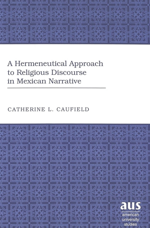 A Hermeneutical Approach to Religious Discourse in Mexican Narrative - Catherine L. Caufield