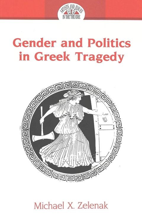 Gender and Politics in Greek Tragedy - Michael X. Zelenak