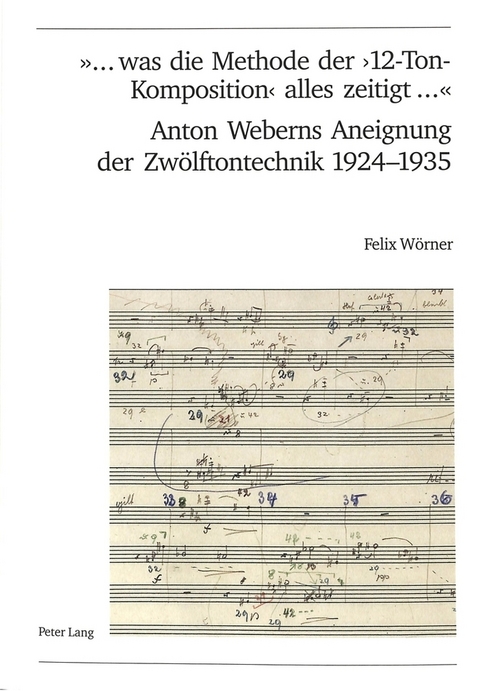 «... was die Methode der ‘12-Ton-Komposition’ alles zeitigt ...»- Anton Weberns Aneignung der Zwölftontechnik 1924-1935 - Felix Wörner