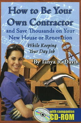 How to Be Your Own Contractor - Tanya R. Davis