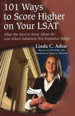 101 Ways to Score Higher on Your LSAT - Linda C. Ashar