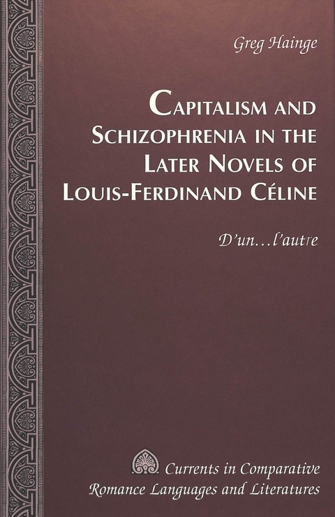 Capitalism and Schizophrenia in the Later Novels of Louis-Ferdinand Celine - Greg Hainge