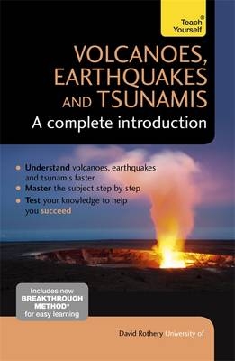 Volcanoes, Earthquakes and Tsunamis: A Complete Introduction: Teach Yourself -  David Rothery