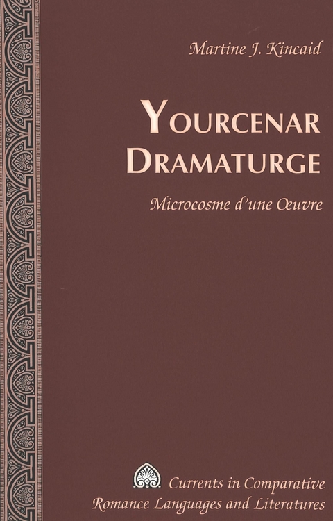 Yourcenar Dramaturge - Martine J. Kincaid