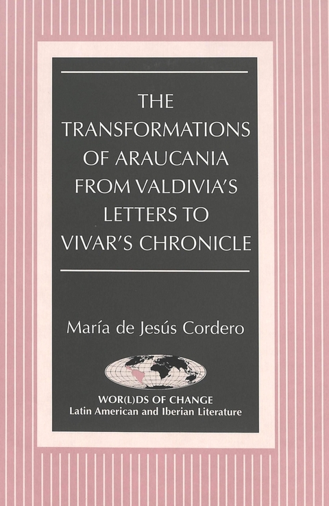 The Transformations of Araucania from Valdivia's Letters to Vivar's Chronicle - Maraia de Jesaus Cordero