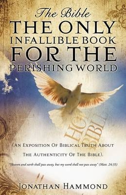 The Bible The Only Infallible Book For The Perishing World - Jonathan Hammond