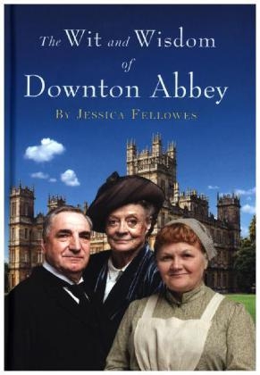 Wit and Wisdom of Downton Abbey -  Jessica Fellowes