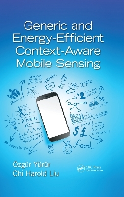 Generic and Energy-Efficient Context-Aware Mobile Sensing - Ozgur Yurur, Chi Harold Liu