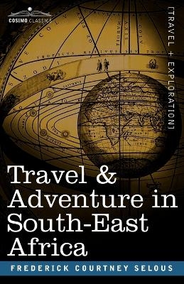 Travel & Adventure in South-East Africa - Frederick Courtney Selous