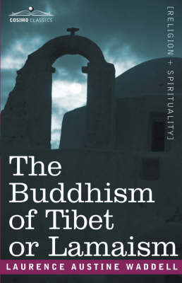 The Buddhism of Tibet or Lamaism - Laurence Austine Waddell