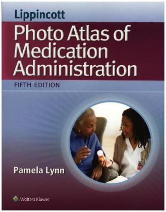 Lippincott's Photo Atlas of Medication Administration - Pamela Lynn