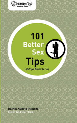 LifeTips 101 Better Sex Tips - Rachel Astarte Piccione