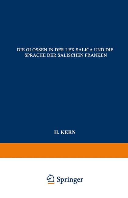 Die Glossen in der Lex Salica und die Sprache der Salischen Franken -  H. Kern