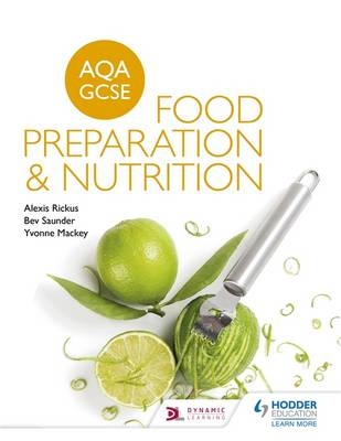 AQA GCSE Food Preparation and Nutrition -  Yvonne Mackey,  Alexis Rickus,  Bev Saunder