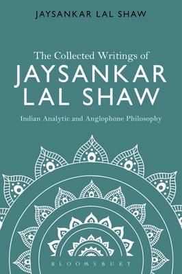 The Collected Writings of Jaysankar Lal Shaw: Indian Analytic and Anglophone Philosophy -  Jaysankar Lal Shaw
