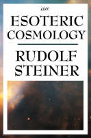 An Esoteric Cosmology - Rudolf Steiner