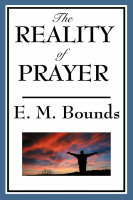 The Reality of Prayer - Edward M Bounds