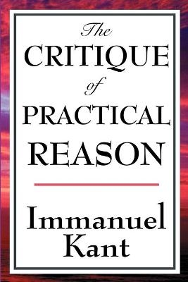 The Critique of Practical Reason - Immanuel Kant