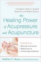 Healing Power Of Acupressure and Acupuncture -  Matthew Bauer