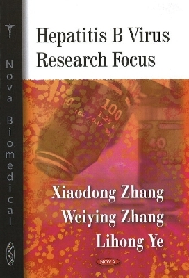 Hepatitis B Virus Research Focus - Xiaodong Zhang, Weiying Zhang, Lihong Ye