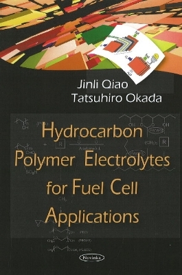 Hydrocarbon Polymer Electrolytes for Fuel Cell Applications - Jinli Qiao, Tatsuhiro Okada