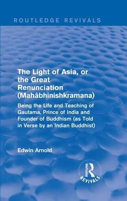 The Light of Asia, or the Great Renunciation (Mahâbhinishkramana) -  Edwin Arnold