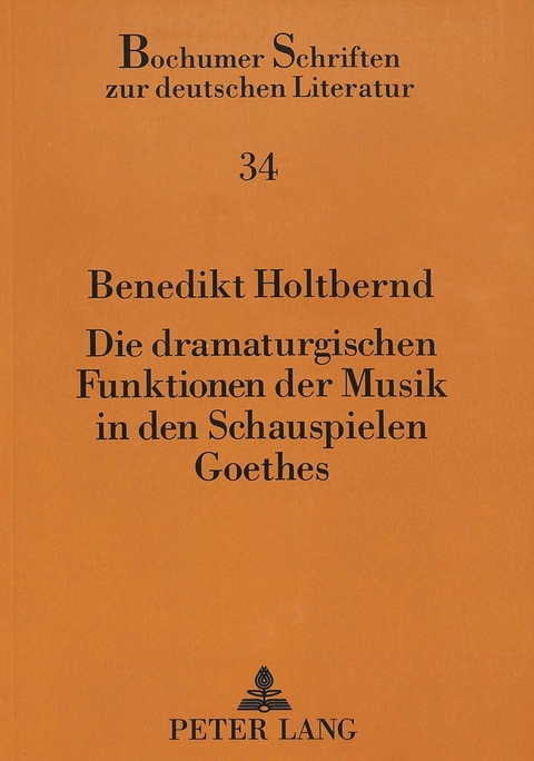 Die dramaturgischen Funktionen der Musik in den Schauspielen Goethes - Benedikt Holtbernd