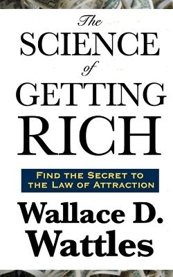 The Science of Getting Rich - Wallace D Wattles