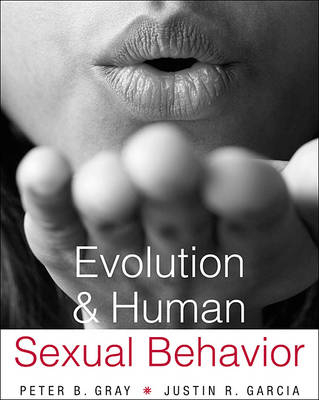 Evolution and Human Sexual Behavior -  Garcia Justin R. Garcia,  Gray Peter B. Gray