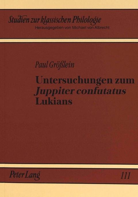 Untersuchungen zum «Juppiter confutatus» Lukians - Paul Grösslein