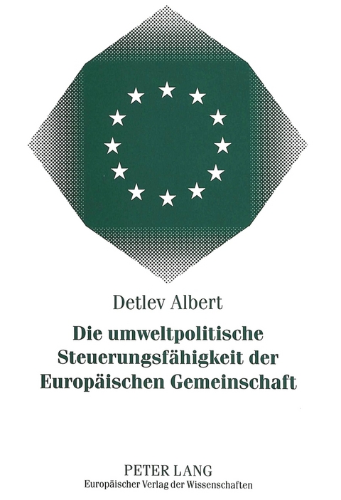 Die umweltpolitische Steuerungsfähigkeit der Europäischen Gemeinschaft - Detlev Albert