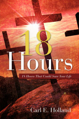 18 Hours - Carl E Holland