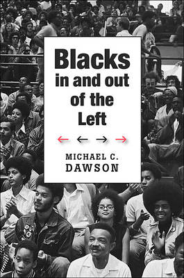 Blacks In and Out of the Left -  Michael C. Dawson