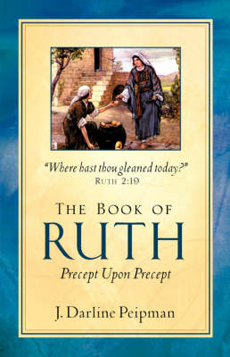 The Book of Ruth, Precept Upon Precept - J Darline Peipman