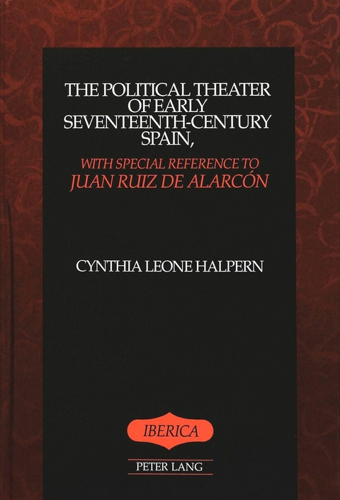 The Political Theater of Early Seventeenth-Century Spain, with Special Reference to Juan Ruiz De Alarcon - Cynthia Leone Halpern