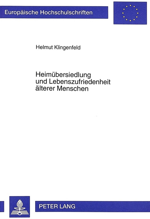 Heimübersiedlung und Lebenszufriedenheit älterer Menschen - Helmut Klingenfeld