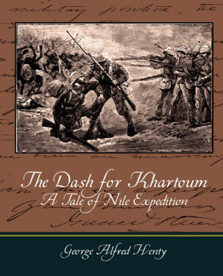 The Dash for Khartoum - A Tale of Nile Expedition - G A Henty, George Alfred Henty