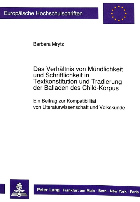 Das Verhältnis von Mündlichkeit und Schriftlichkeit in Textkonstitution und Tradierung der Balladen des Child-Korpus - Barbara Mrytz