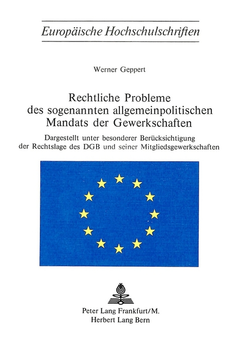 Rechtliche Probleme des sogenannten allgemeinpolitischen Mandats der Gewerkschaften - Werner Geppert