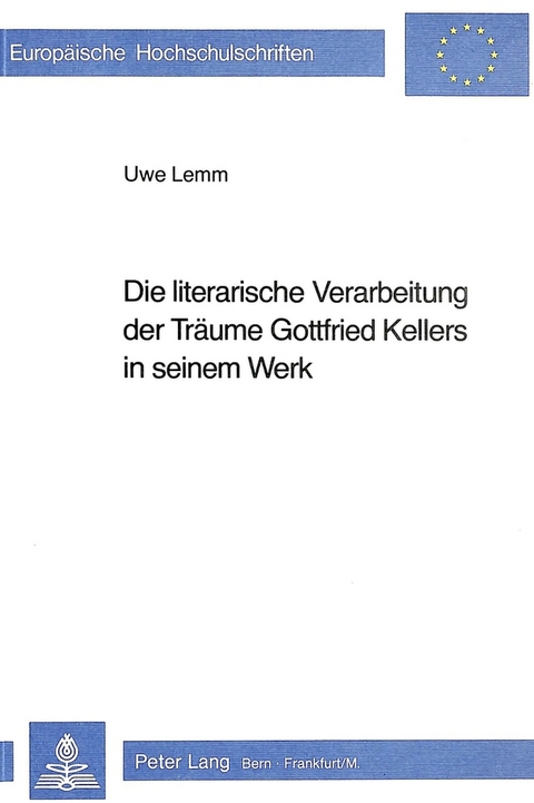 Die literarische Verarbeitung der Träume Gottfried Kellers in seinem Werk - Uwe Lemm