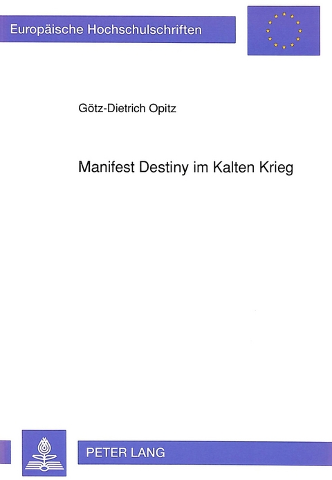 Manifest Destiny im Kalten Krieg - Götz-Dietrich Opitz