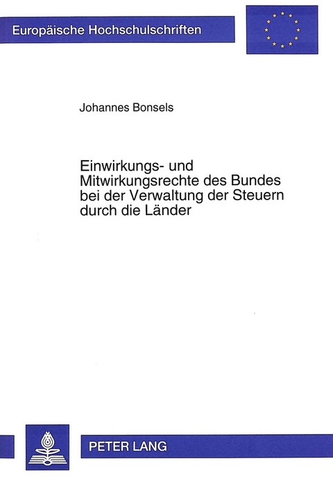 Einwirkungs- und Mitwirkungsrechte des Bundes bei der Verwaltung der Steuern durch die Länder - Johannes Bonsels