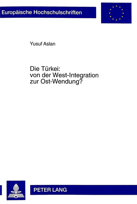 Die Türkei: von der West-Integration zur Ost-Wendung? - Yusuf Aslan