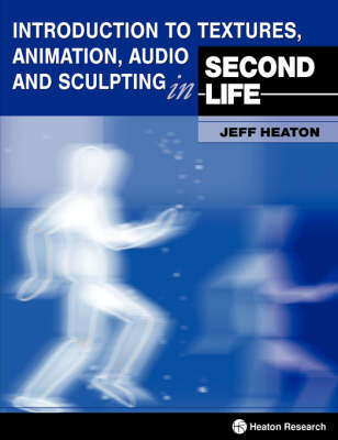 Introduction to Textures, Animation Audio and Sculpting in Second Life - Jeff Heaton