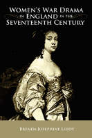 Women's War Drama in England in the Seventeenth Century - Brenda Josephine Liddy