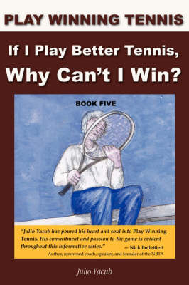 If I Play Better Tennis, Why Can't I Win? - Julio Yacub
