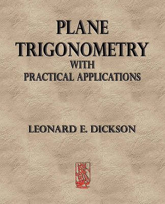 Plane Trigonometry with Practical Applications - Leonard Eugene Dickson