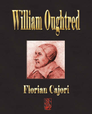 William Oughtred - Teacher of Mathematics - Cajori Florian