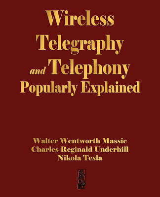 Wireless Telegraphy and Telephony Popularly Explained - Walter Wentworth Massie