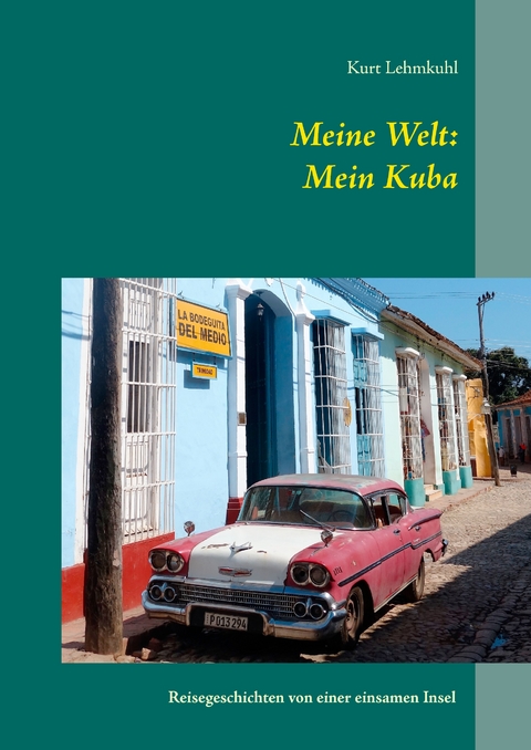 Meine Welt: Mein Kuba - Kurt Lehmkuhl